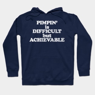 Pimpin' is Difficult but Achievable (Pimping aint easy! White print) Hoodie